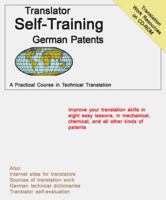 Translator Self-Training German Patents Edition: A Practical Course in Technical Translation (Translators Self-Training) 088400306X Book Cover