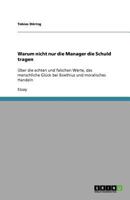 Warum nicht nur die Manager die Schuld tragen: Über die echten und falschen Werte, das menschliche Glück bei Boethius und moralisches Handeln 365603897X Book Cover