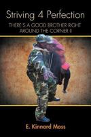 Striving 4 Perfection: There's A Good Brother Right Around The Corner Ii 1456895281 Book Cover