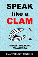 Speak Like a CLAM: Public Speaking Handbook B0C47LG1RW Book Cover