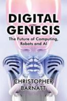 Digital Genesis: The Future of Computing, Robots and AI 1976098068 Book Cover