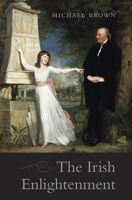 The Irish Enlightenment 0674045777 Book Cover