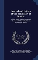 Journal And Letters Of Col. John May, Of Boston: Relative To Two Journeys To The Ohio Country In 1788-89 1018600752 Book Cover