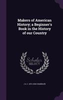 Makers of American History; a Beginner's Book in the History of Our Country 1359522921 Book Cover