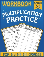 Multiplication practice workbook for 3rd 4th 5th Grades: Practice Problems Multiplication for 3-5 Grades, Math Practice Worksheets That Help Students, B08VMCZ5CG Book Cover