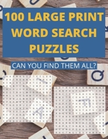 100 Large Print Word Search Puzzles. Can You Find Them All?: Word Search Book for Adults and Seniors With Jumbo Print B08PJNPH23 Book Cover