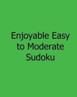 Enjoyable Easy to Moderate Sudoku: Fun, Large Grid Sudoku Puzzles 1482533014 Book Cover