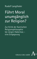 Fuhrt Moral Unumganglich Zur Religion?: Zur Kritik Der Kantischen Religionsphilosophie - Eine Entgegnung Auf Jurgen Habermas 3495492151 Book Cover