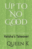 Up To No Good: Keisha's Takeover 1691047031 Book Cover