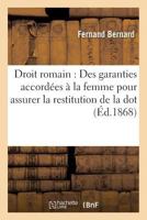 Droit Romain: Des Garanties Accorda(c)Es a la Femme Pour Assurer La Restitution de La Dot.: Droit Franaais: de La Transmission Active de L'Hypotha]que 201954833X Book Cover