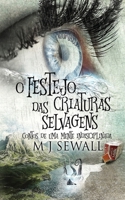 O Festejo das Criaturas Selvagens - Contos de Uma Mente Indisciplinada 4824122252 Book Cover