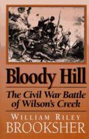 Bloody Hill: The Civil War Battle of Wilson's Creek 1574880187 Book Cover