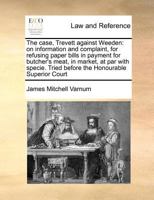 The Case, Trevett against Weeden: on Information and Complaint, for Refusing Paper Bills in Payment for Butcher's Meat, in Market, at Par with Specie 1241239118 Book Cover