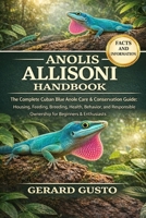 ANOLIS ALLISONI HANDBOOK: The Complete Cuban Blue Anole Care & Conservation Guide: Housing, Feeding, Breeding, Health, Behavior, and Responsible Ownership for Beginners & Enthusiasts B0GC9KZ7D6 Book Cover
