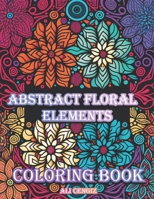 Abstract Floral Coloring Book: 24 Intricate Designs Inspired by Nature: 8.5" x 11" , 48 Pages, Relax, Unwind, and Create Beautiful Art with This Abstract Floral Pattern Coloring Book B0C7JCVWH4 Book Cover
