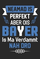 Neamad Is Perfekt Aber Ois Bayer Is Ma Verdammt Nah Dro: Din A5 Linien Heft (Liniert) F�r Jeden Bayer Notizbuch Tagebuch Planer Bayern Bayerisch Dialekt Notiz Buch Geschenk Journal Boarisch Bayrisch N 1673528961 Book Cover