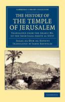 The History Of The Temple Of Jerusalem: Translated From The Arabic Ms. Of The Imám Jalal Addín Al Síútí 1108061982 Book Cover