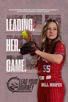Leading Her Game: A Parent’s Guide to Purposeful Support in Sports B0FZ13MRB9 Book Cover