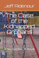 The Case of the Kidnapped Orphans: A Stu Fletcher, PI Novel B08T6ZSMBX Book Cover