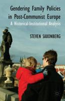 Gendering Family Policies in Post-Communist Europe: A Historical-Institutional Analysis 1349335630 Book Cover