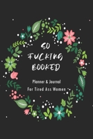 So Fucking Booked: Planner for Tired-Ass Women, Monthly & Yearly, Planner and Notebook for Women and Friends, Swearing Gift for Women who Love Profanity B083XVFZCD Book Cover