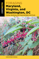 Foraging Maryland, Virginia, and Washington, DC: Finding, Identifying, and Preparing Edible Wild Foods (Foraging Series) 1493058800 Book Cover