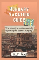 HUNGARY VACATION GUIDE: The complete insider guide to exploring the best of Hungary B0C9K6JHZS Book Cover