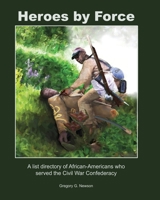 Heroes by Force: A list directory of African-Americans who served the Civil War Confederacy and past life regression artwork and stories. B0BJHJR44Z Book Cover