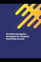 The Niche Navigator: Strategies for Targeted Marketing Success B0F9SL1VKM Book Cover