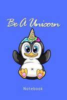 Be A Unicorn: s��er Pinguin Einhorn Eis 1077908105 Book Cover