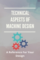 Technical Aspects Of Machine Design: A Reference For Your Design: Design Of Flywheel Problems B091VXXY4C Book Cover
