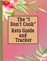 The "I Don't Cook" Keto Guide and Tracker: With Help for Cooking (Anyway) and Eating Out 1080234284 Book Cover
