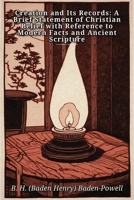 Creation and Its Records: A Brief Statement of Christian Belief with Reference to Modern Facts and Ancient Scripture B0HGGN4SPF Book Cover