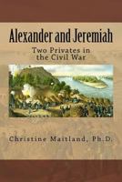 Alexander and Jeremiah: : Two Privates in the Civil War 1717319440 Book Cover