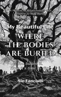 My Beautiful Life | Where the Bodies are Buried: You buried it. Now it's time to dig. 1967074372 Book Cover