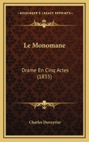 Le Monomane: Drame En Cinq Actes (1835) 1144940346 Book Cover