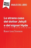 Lo strano caso del dottor Jekyll e del signor Hyde di Robert Louis Stevenson (Analisi del libro): Analisi completa e sintesi dettagliata del lavoro (Italian Edition) 2808611722 Book Cover