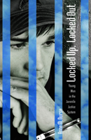 Locked Up, Locked Out: Young Men in the Juvenile Justice System 0826517129 Book Cover