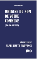 Origine du nom de votre commune: Alpes-De-Haute-Provence (French Edition) 2322843776 Book Cover