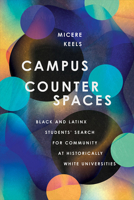 Campus Counterspaces: Black and Latinx Students' Search for Community at Historically White Universities 150174688X Book Cover