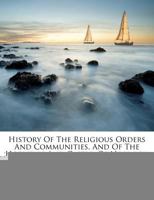 History of the Religious Orders and Communities and of the Hospitals and Castle, of Norwich 1017867399 Book Cover