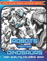 The First High Quality Cool Premium Coloring Book: Robots Fighting Dinosaurs: Great for Older Child, Kids, or Teen. Age 5-15. Cool Gift for Holiday Pr B0CQX31F6F Book Cover