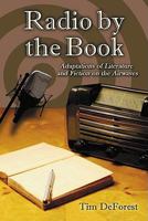 Radio by the Book: Adaptations of Literature and Fiction on the Airwaves 0786439726 Book Cover