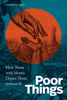 Poor Things: How Those with Money Depict Those without It 147802674X Book Cover