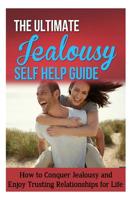 The Ultimate Jealousy Self Help Guide: How to Conquer Jealousy and Enjoy Trusting Relationships for Life 1502463032 Book Cover