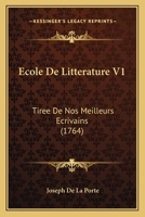 Ecole De Litterature V1: Tiree De Nos Meilleurs Ecrivains (1764) 2013042051 Book Cover