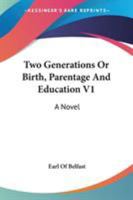 Two Generations Or Birth, Parentage And Education V1: A Novel 1163611077 Book Cover