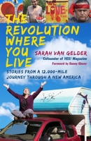 The Revolution Where You Live: Stories from a 12,000-Mile Journey Through a New America 1626567654 Book Cover