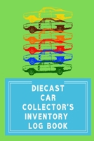 Diecast Car Collector's Inventory Log Book : Notebook to Track Your Die Cast Car Collection with Index and Wish List Pages 1709512288 Book Cover