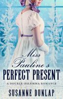 Miss Pauline's Perfect Present: A Regency Holiday Romance (Double-Dilemma Romance) B0FLXH171M Book Cover